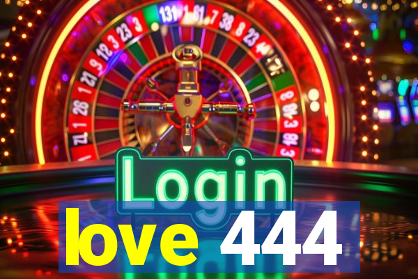 love 444
